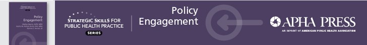 Strategic Skills for Public Health Practice: Policy Engagement. APHA Press